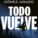 Todo Vuelve Spanish Edition Juan Gomez Jurado Kitap Kapağı