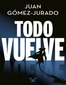 Todo Vuelve Spanish Edition Juan Gomez Jurado Kitap Kapağı