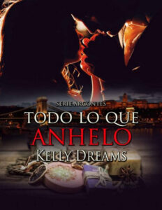 Todo lo que anhelo Spanish Edition Kelly dreams Kitap Kapağı