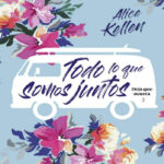 Todo lo que somos juntos Spanish Edition Alice Kellen Kitap Kapağı