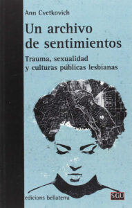 UN ARCHIVO DE SENTIMIENTOS TRAUMA SEXUALIDAD Y CULTURAS PUBLICAS LESBIANAS Spanish Edition Ann Cvetkovich Kitap Kapağı