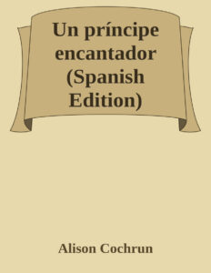 Un principe encantador Spanish Edition Alison Cochrun Kitap Kapağı