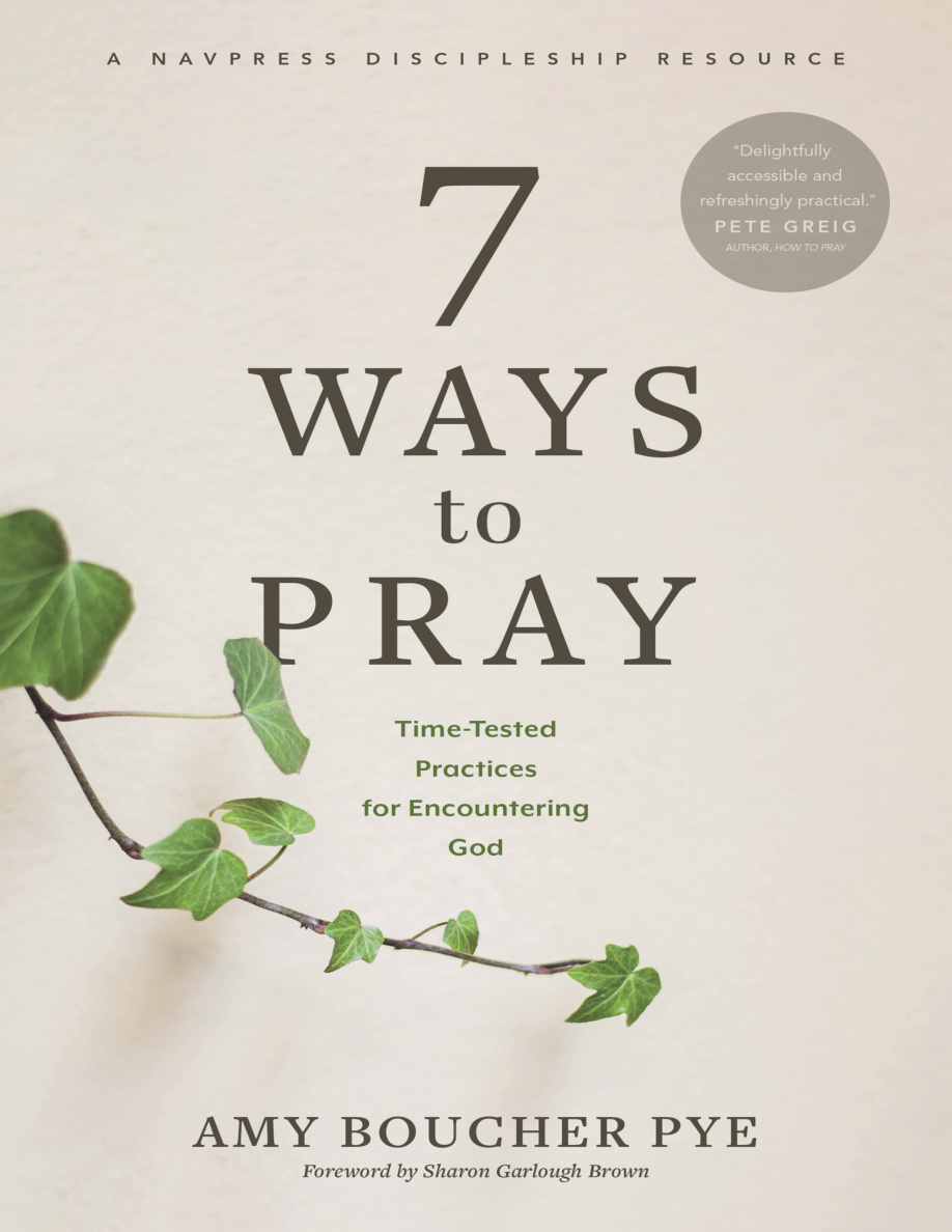 7 ways to pray time tested practices for encountering Go Amy Boucher Pye Kitap Kapağı