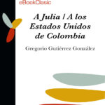 A Julia a los Estados Unidos de Colombia Spanish Edition Gregorio Gutierrez Gonzalez Kitap Kapağı