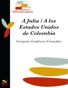 A Julia a los Estados Unidos de Colombia Spanish Edition Gregorio Gutierrez Gonzalez Kitap Kapağı
