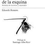A la vuelta de la esquina relatos de racismo y represion Spanish Edition Eduardo Romero Kitap Kapağı
