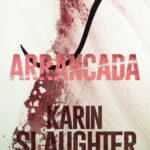 Arrancada Flores cortadas Spanish Edition Karin Slaughter Kitap Kapağı