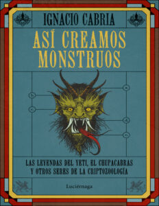 Asi creamos monstruos Spanish Edition Ignacio Cabria Kitap Kapağı