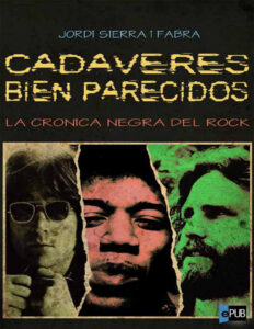 Cadaveres bien parecidos La cronica negra del rock Spanish Edition Sierra Jordi Kitap Kapağı