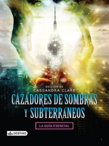 Cazadores de Sombras y Subterraneos La Guia Esencial Spanish Edition Cassandra Clare Kitap Kapağı