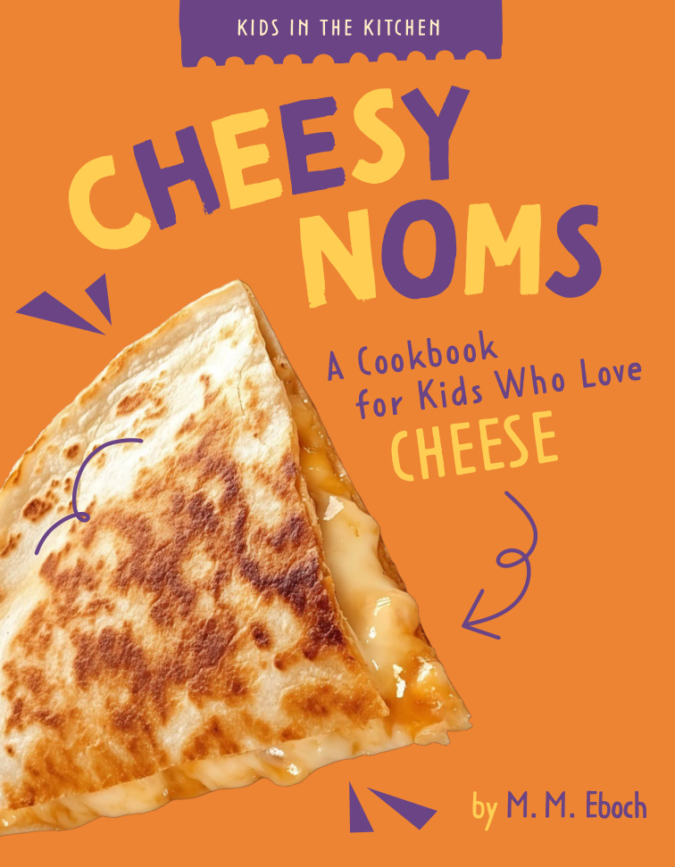 Cheesy Noms A Cookbook for Kids Who Love Cheese M M Eboch Kitap Kapağı