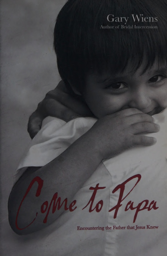 Come To Papa Encountering the Father that Jesus Knew Gary Wiens Kitap Kapağı