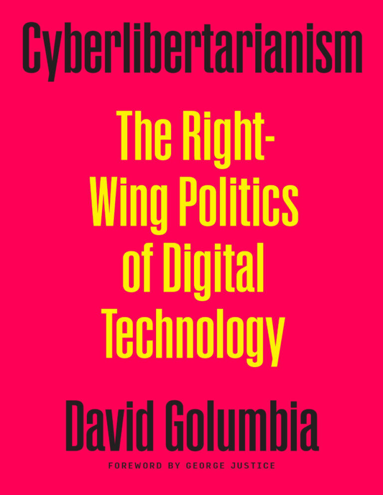 Cyberlibertarianism The Right Wing Politics of Digital Technology David Golumbia Kitap Kapağı