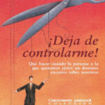!Deja de controlarme Que hacer cuando la persona a la que queremos ejerce un dominio excesivo sobre nosotros Spanish Edition Stenack Richard J Kitap Kapağı