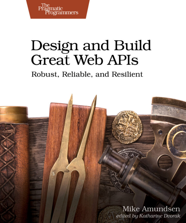Design and Build Great Web APIs Robust, Reliable, and Resilient Kitap Kapağı