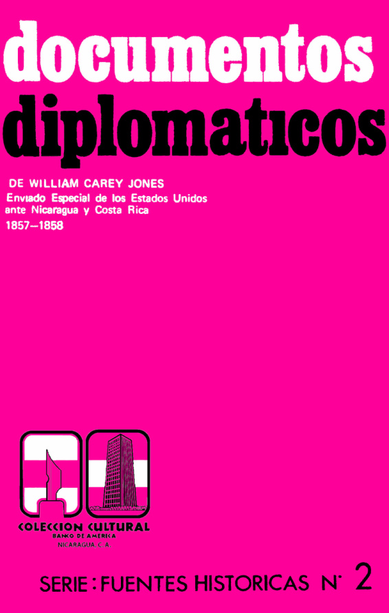 Documentos diplomaticos de William Carey Jones enviado especial de los Estados Unidos ante Nicaragua y Costa Rica 1857 1858 Spanish Edition William Carey Jone Kitap Kapağı