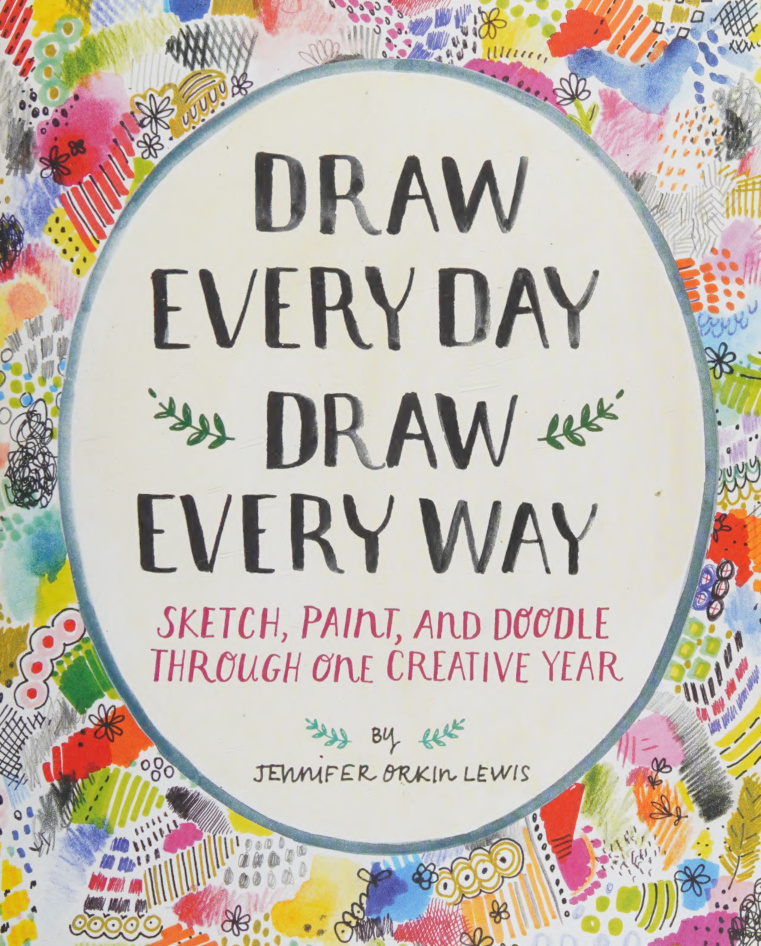Draw Every Day Draw Every Way Jennifer Orkin Lewis Kitap Kapağı