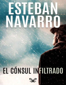 El consul infiltrado Spanish Edition Esteban Navarro Kitap Kapağı