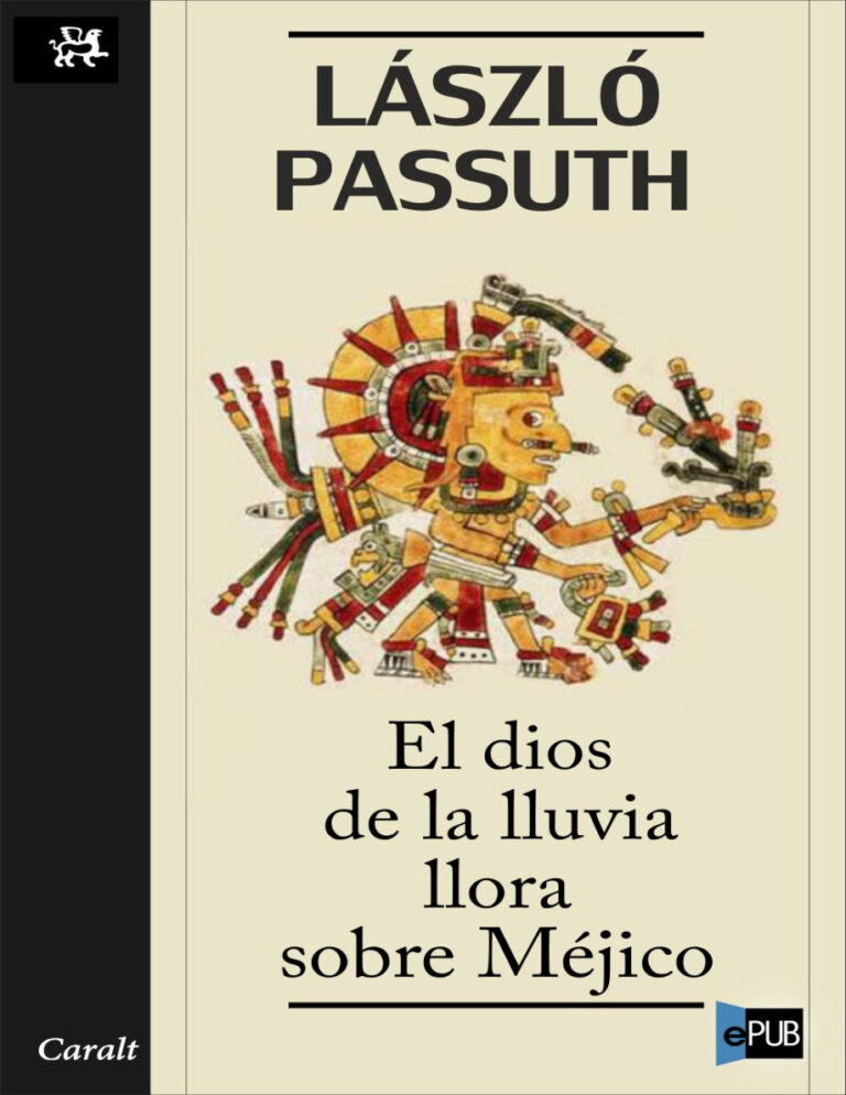 El dios de la lluvia llora sobre Mejico Spanish Edition Passuth Laszlo Kitap Kapağı