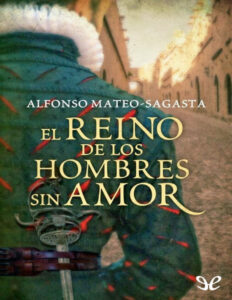El reino de los hombres sin amor Spanish Edition Alfonso Mateo Sagasta Kitap Kapağı