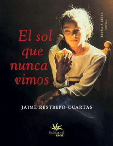 El sol que nunca vimos Spanish Edition Jaime Restrepo Cuartas Kitap Kapağı