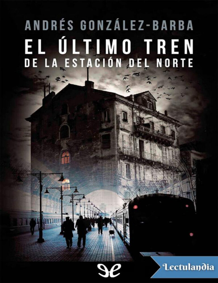 El ultimo tren de la estacion del norte Spanish Edition Andres Gonzalez Barba Kitap Kapağı