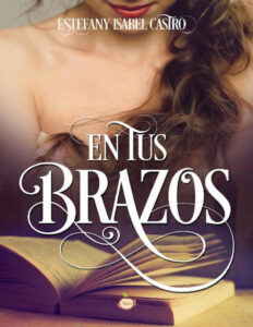 En tus brazos Spanish Edition Estefany Isabel Castro Kitap Kapağı