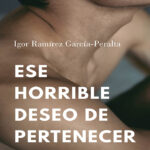 Ese Horrible Deseo De Pertenecer Spanish Edition Igor Ramirez Garcia Peralta Kitap Kapağı