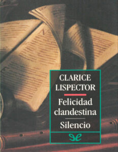 Felicidad clandestina Silencio Spanish Edition Clarice Lispector Kitap Kapağı