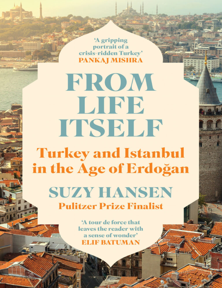 From Life Itself Turkey in the Age of Erdogan Suzy Hansen Kitap Kapağı