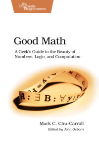 Good Math A Geek's Guide to the Beauty of Numbers, Logic, and Computation Kitap Kapağı