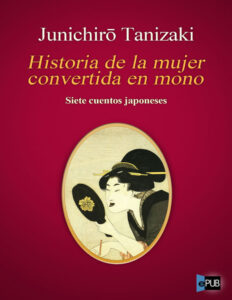 Historia de la mujer convertida en mono Spanish Edition Tanizaki Junichiro Kitap Kapağı