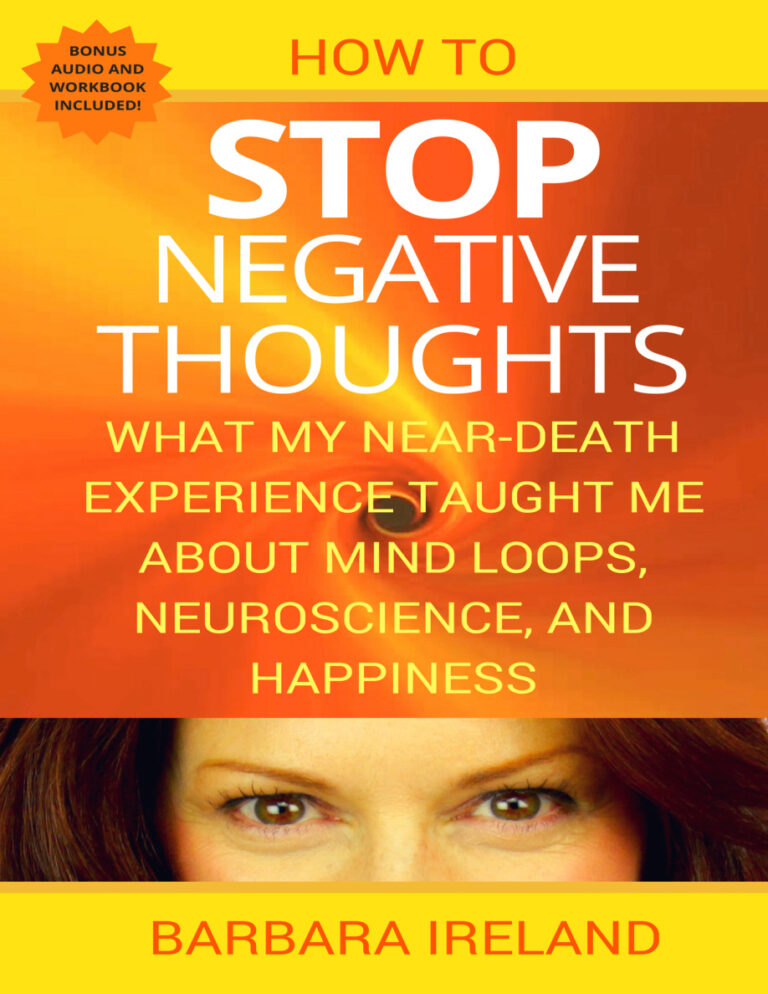 How To Stop Negative Thoughts What My Near Death Experience Taught Barbara Ireland Kitap Kapağı