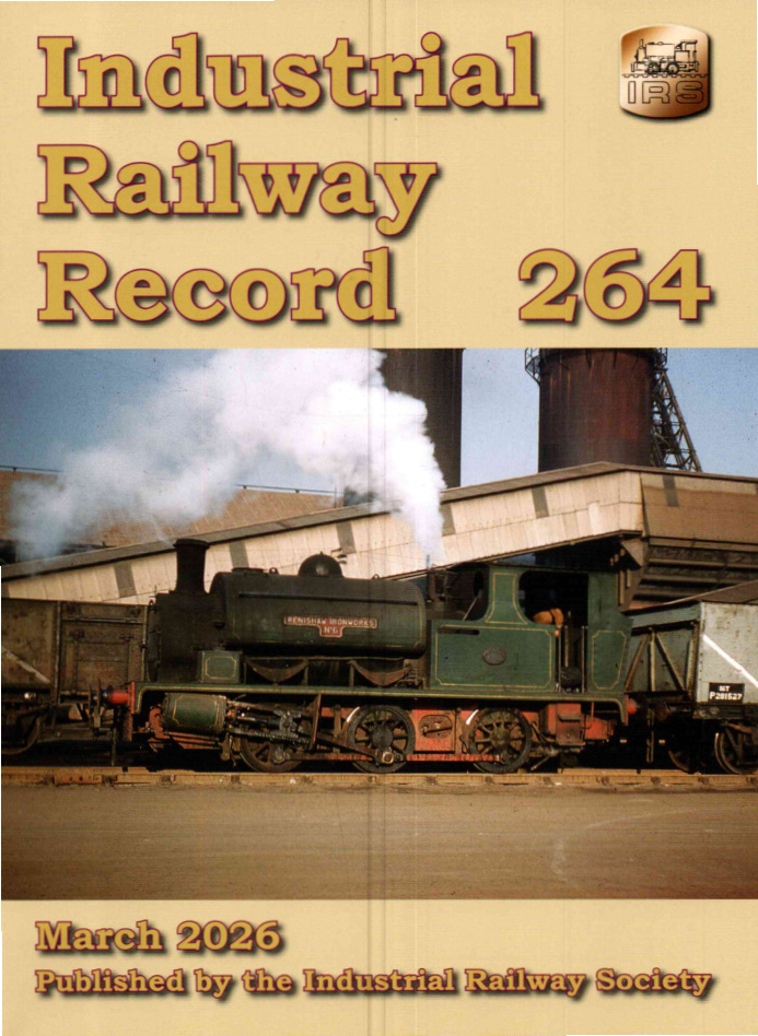 Industrial Railway Record Issue 264 March 2026 PDF Download
