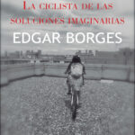 La ciclista de las soluciones imaginarias Spanish Edition Edgar Borges Kitap Kapağı