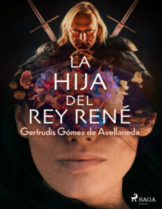 La hija del Rey Rene Spanish Edition Gertrudis Gomez De Avellaneda Kitap Kapağı
