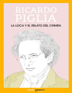 La loca y el relato del crimen Spanish Edition Ricardo Piglia Kitap Kapağı