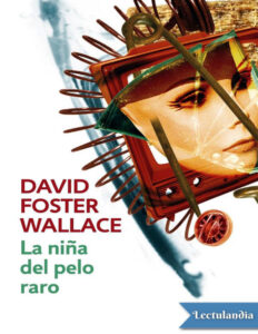 La nina del pelo raro Spanish Edition David Foster Wallace Kitap Kapağı