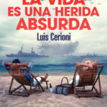 La vida es una herida absurda Spanish Edition Luis Cerioni Kitap Kapağı