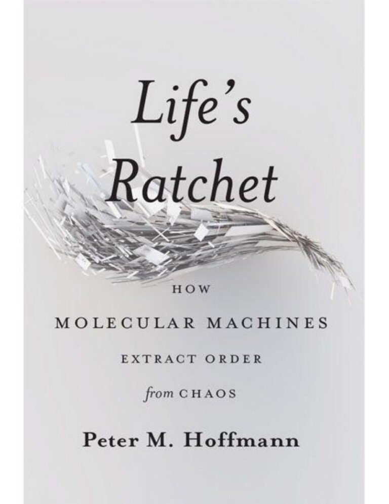 Lifes ratchet how molecular machines extract order from chaos Peter M Hoffmann Kitap Kapağı