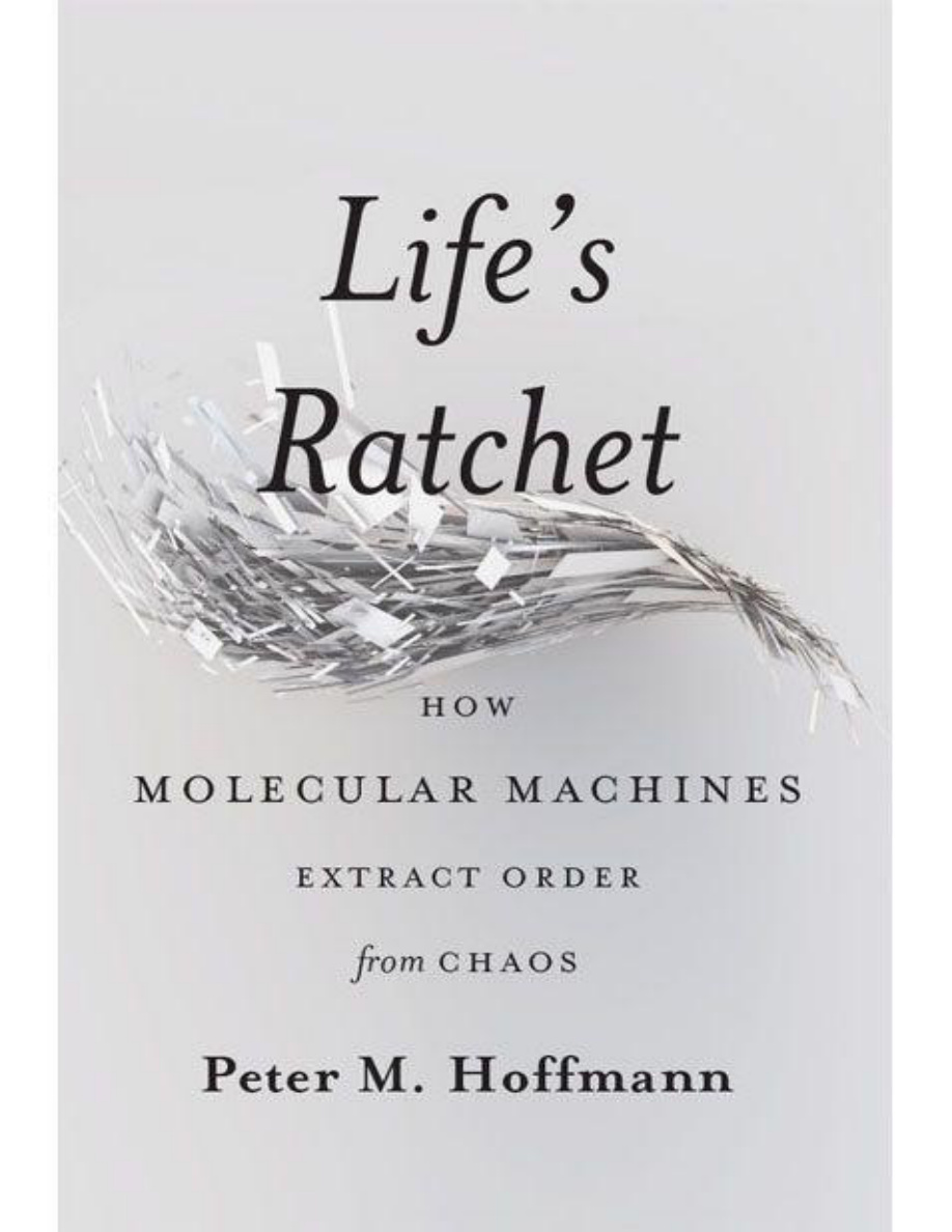 Life's Ratchet: How Molecular Machines Extract Order from Chaos PDF Download