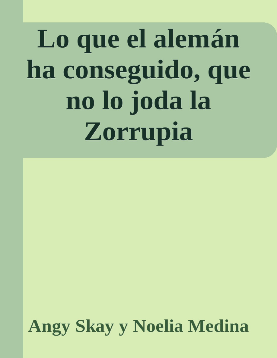 Lo que el aleman ha conseguido que no lo joda la Zorrupia PDF Download