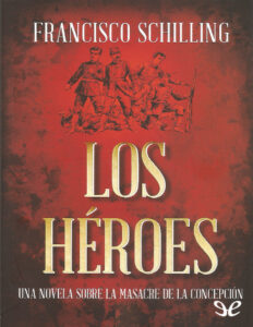 Los Heroes Spanish Edition Francisco Schilling Kitap Kapağı