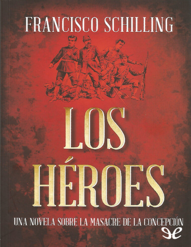 Los Heroes Spanish Edition Francisco Schilling Kitap Kapağı