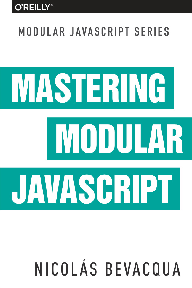 Mastering Modular JavaScript Nicolas Bevacqua O'Reilly Media, 2018 Kitap Kapağı