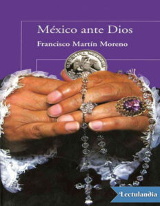 Mexico ante Dios Spanish Edition Francisco Martin Moreno Kitap Kapağı