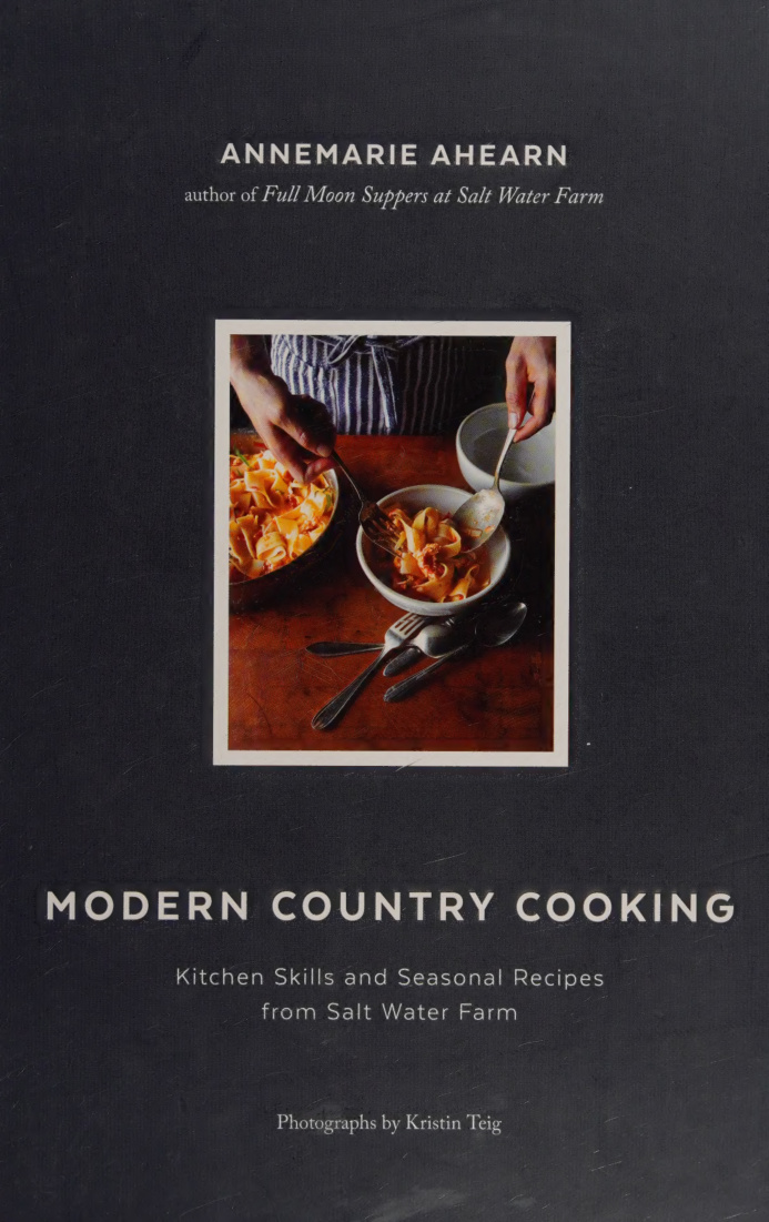 Modern Country Cooking Kitchen Skills and Seasonal Recipes From Salt Water Farm ANNEMARIE AHEARN Kitap Kapağı