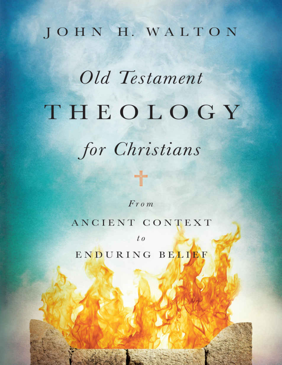 Old Testament Theology for Christians From Ancient Context to Enduring Belief John H Walton Kitap Kapağı