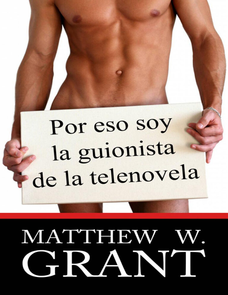 Por Eso Soy La Guionista De La Telenovela Spanish Edition Matthew W Grant Kitap Kapağı
