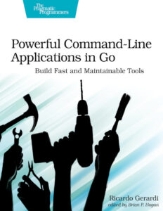 Powerful Command Line Applications in Go Build Fast and Maintainable Kitap Kapağı